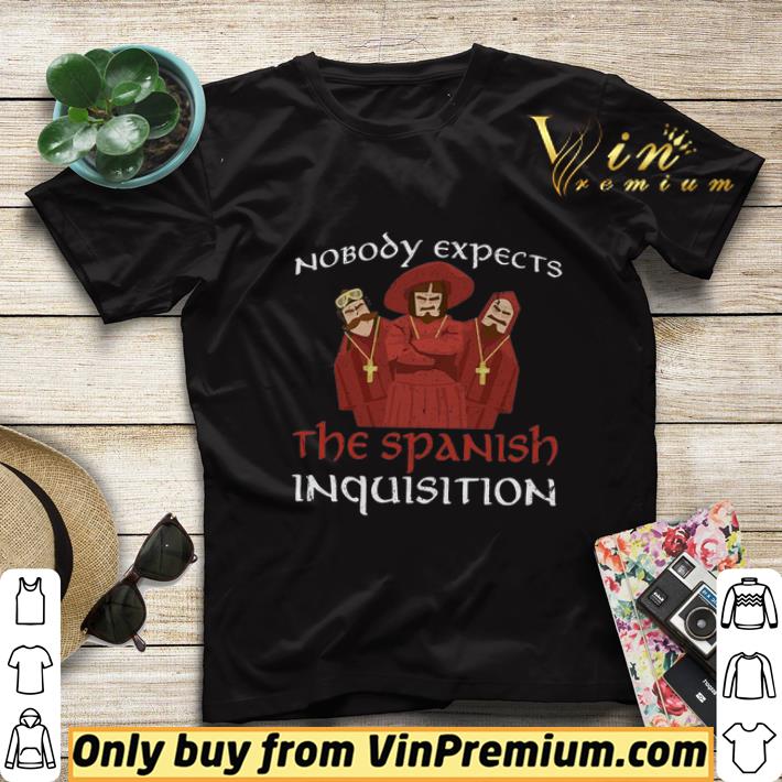 Nobody Expects The Spanish Inquisition shirt sweater e8e94935 nobody expects the spanish inquisition shirt sweater 4 - Nobody Expects The Spanish Inquisition shirt sweater
