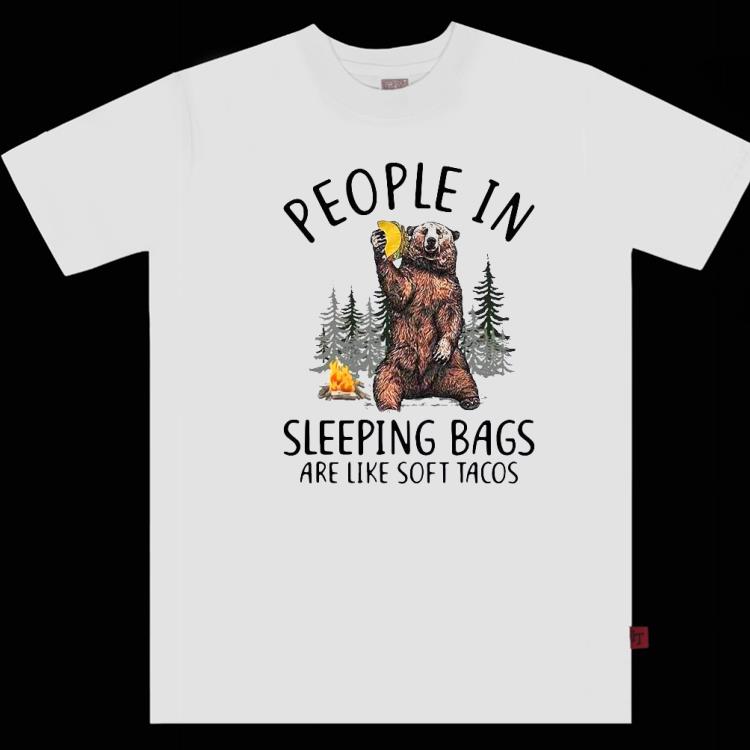 Bear People In Sleeping Bags Are Like Soft Tacos Shirt