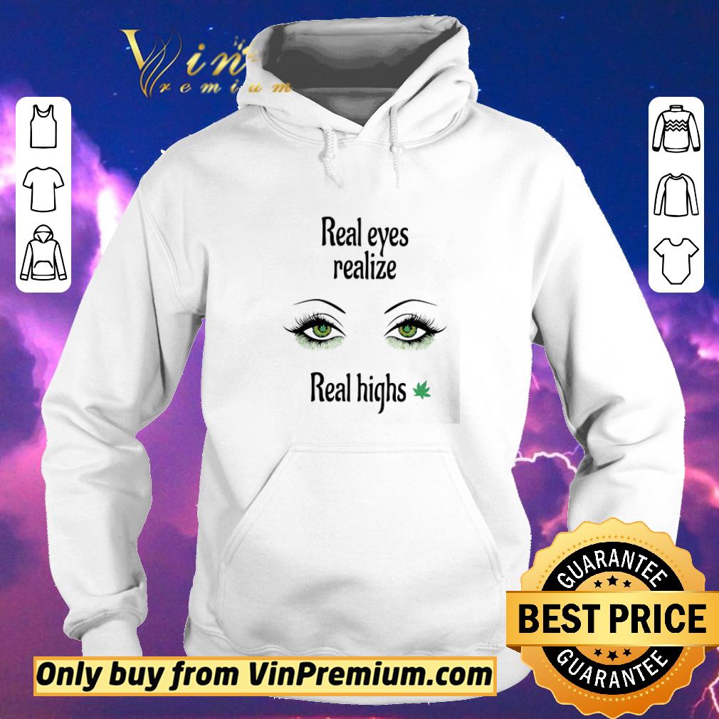 Top Real eyes realize Real highs Cannabis shirt sweater ea719991 top real eyes realize real highs cannabis shirt sweater 4 - Top Real eyes realize Real highs Cannabis shirt sweater