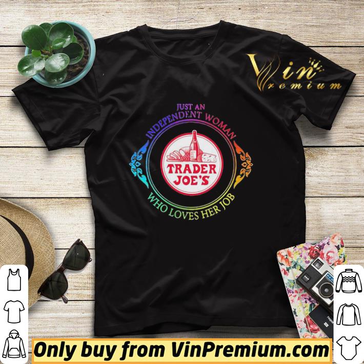 Just an independent woman trader joes who loves her job shirt sweater f1b23782 just an independent woman trader joes who loves her job shirt sweater 4 - Just an independent woman trader joes who loves her job shirt sweater