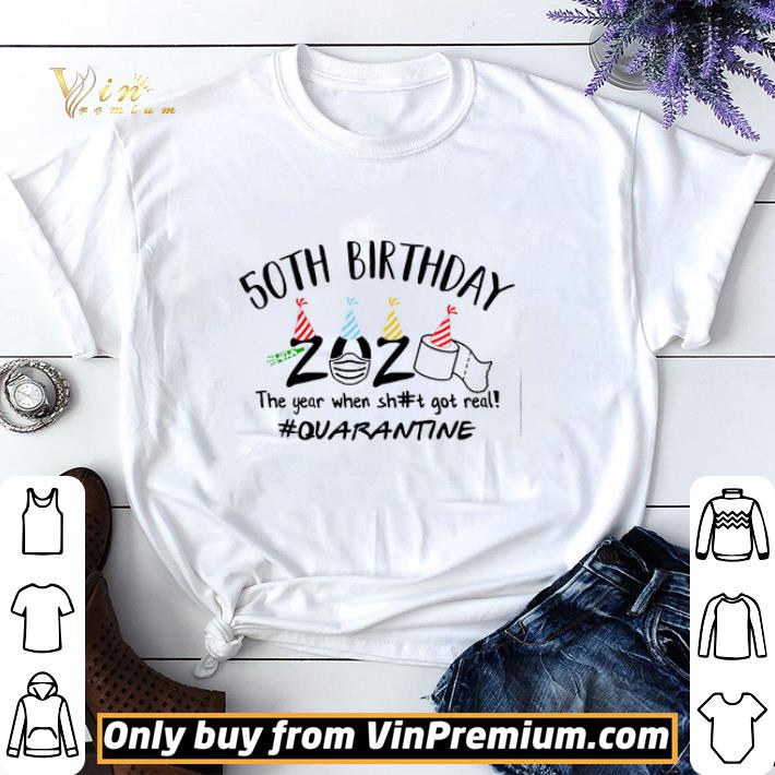 50th Birthday 2020 The Year When Shit Got Real Quarantine shirt sweater