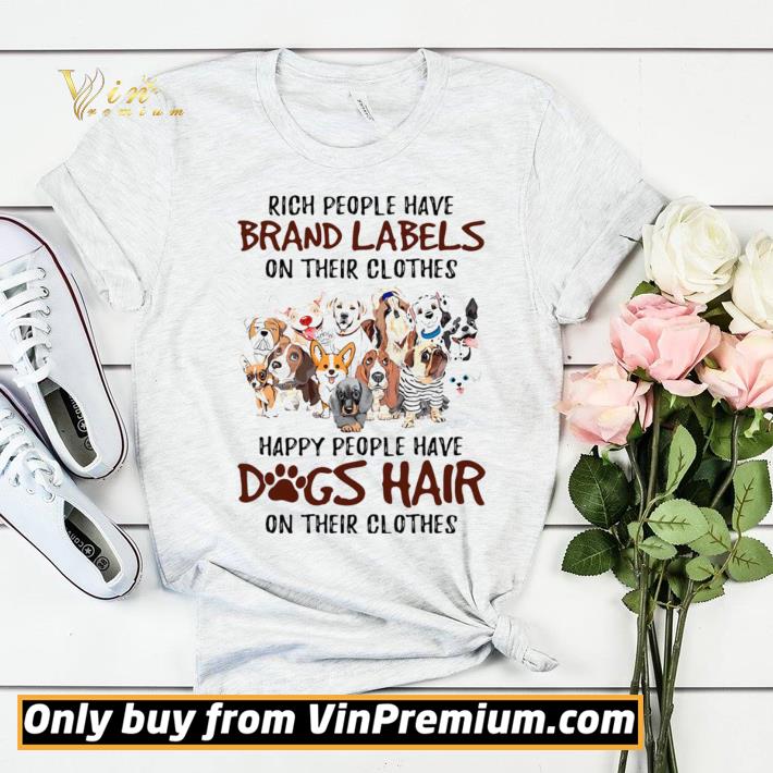 Rich people have brand labels on their clothes happy people have dogs hair on their clothes dogs shirt sweater f535d306 rich people have brand labels on their clothes happy people have dogs hair on their clothes dogs shirt sweater 4 - Rich people have brand labels on their clothes happy people have dogs hair on their clothes dogs shirt sweater