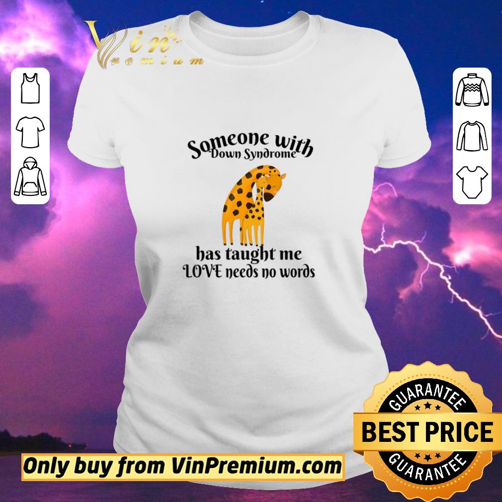 Awesome Giraffe Someone With Down Syndrome Has Taught Me Love Needs No Words shirt sweater Awesome Giraffe Someone With Down Syndrome Has Taught Me Love Needs No Words shirt sweater
