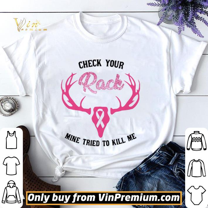 Check Your Rack Mine Tried To Kill Me Deer Cancer Awareness shirt sweater