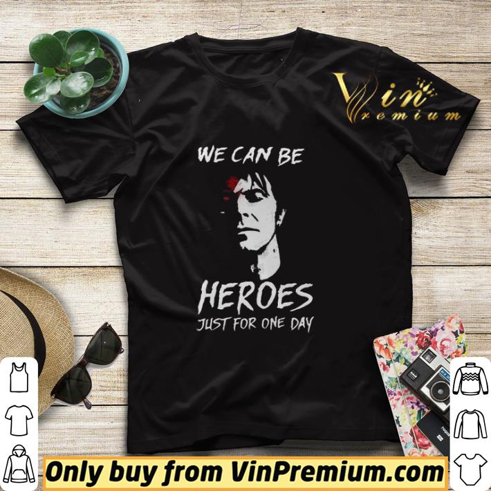 We Can Be Heros Just For One Day shirt sweater fd15d5d0 we can be heros just for one day shirt sweater 4 - We Can Be Heros Just For One Day shirt sweater