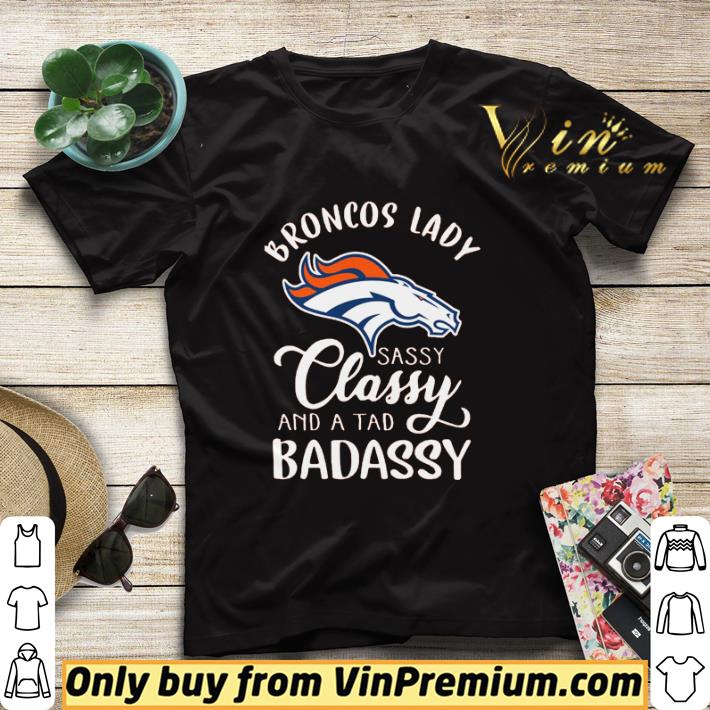 Broncos lady sassy Classy and a tad badassy shirt sweater fe9be73e broncos lady sassy classy and a tad badassy shirt sweater 4 - Broncos lady sassy Classy and a tad badassy shirt sweater