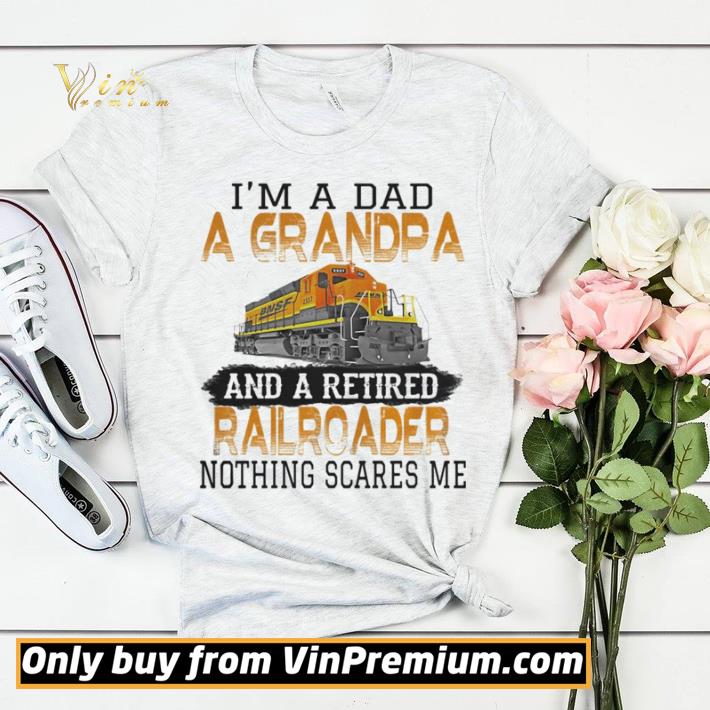 Nice I’m a dad a grandpa and a retired nothing scares me train shirt sweater 00cc644f nice i m a dad a grandpa and a retired nothing scares me train shirt sweater 4 - Nice I’m a dad a grandpa and a retired nothing scares me train shirt sweater