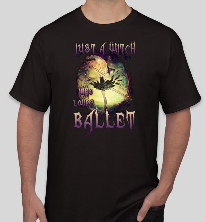 Nice Just a Witch who loves Ballet Halloween Shirt 03da122c nice just a witch who loves ballet halloween shirt 4 - Nice Just a Witch who loves Ballet Halloween Shirt