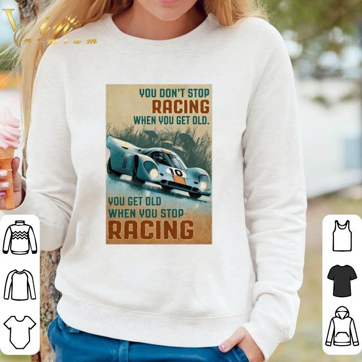 Hot You Get Old When You Stop Racing When You Get Old When You Stop Racing Car shirt sweater 0db4950a hot you get old when you stop racing when you get old when you stop racing car shirt sweater 4 - Hot You Get Old When You Stop Racing When You Get Old When You Stop Racing Car shirt sweater