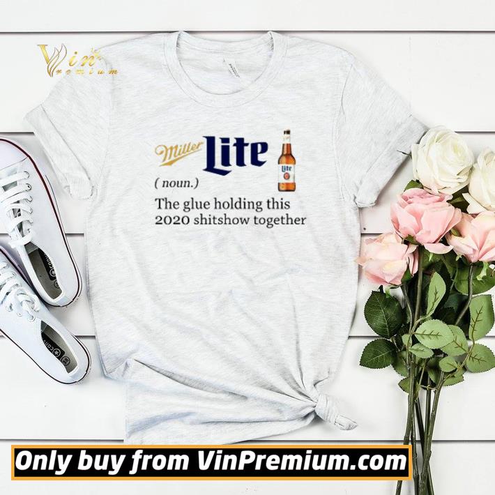 0e7fe63c miller lite the glue holding this 2020 shitshow together shirt sweater 4 - Miller Lite the glue holding this 2020 shitshow together shirt sweater