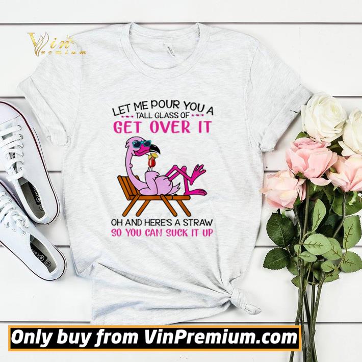11e124d5 original flamingo let me pour you a tall glass of get over it shirt sweater 4 - Original Flamingo let me pour you a tall glass of get over it shirt sweater