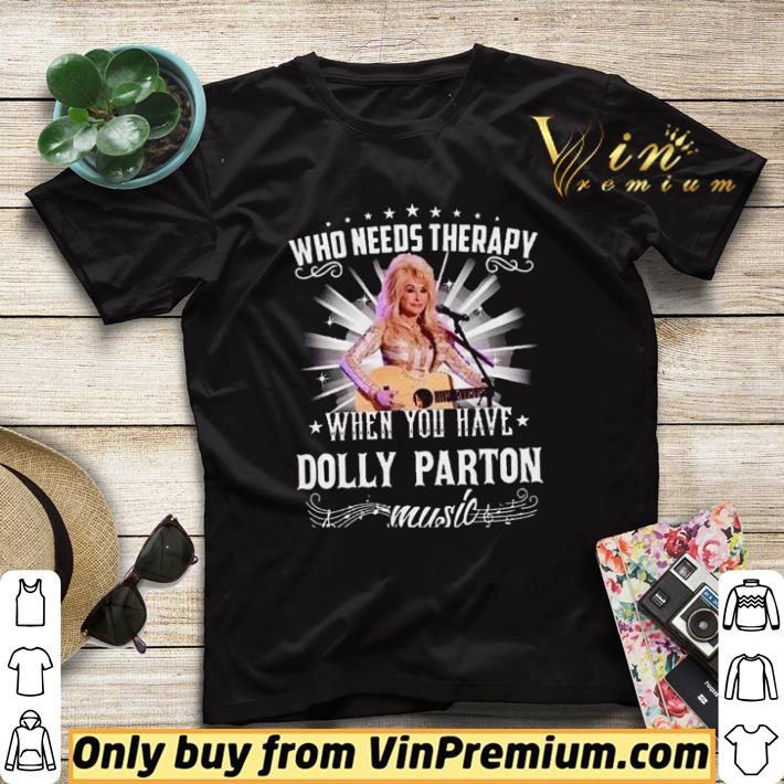 16d63885 awesome who needs therapy when you have dolly parton music shirt sweater 4 - Awesome Who needs therapy when you have Dolly Parton music shirt sweater