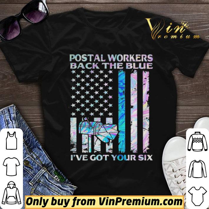 Awesome Postal workers back the blue i’ve got your six American flag shirt sweater