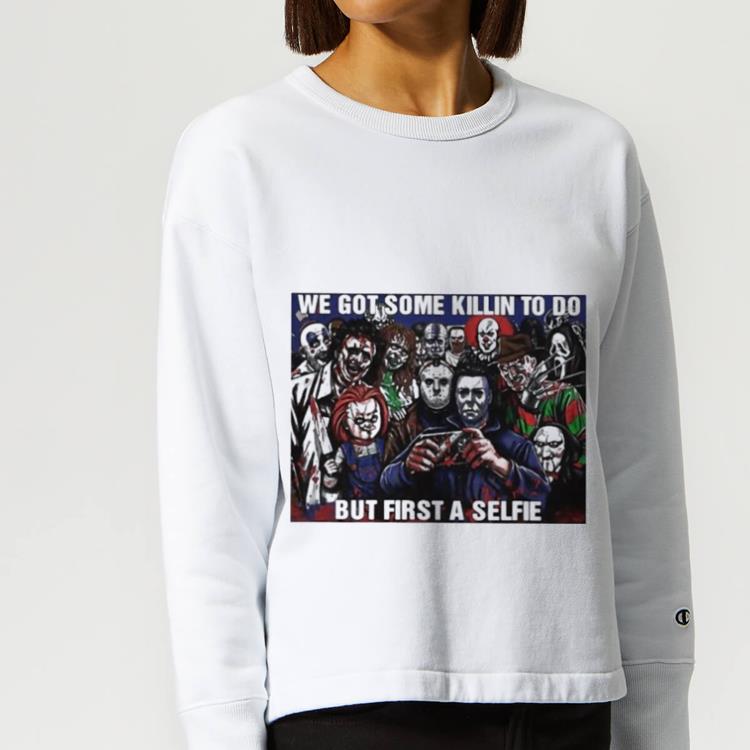 2094eef6 great horror movie character we got some killin to do but first a selfie shirt 4 - Great Horror Movie Character We Got Some Killin To Do But First A Selfie shirt
