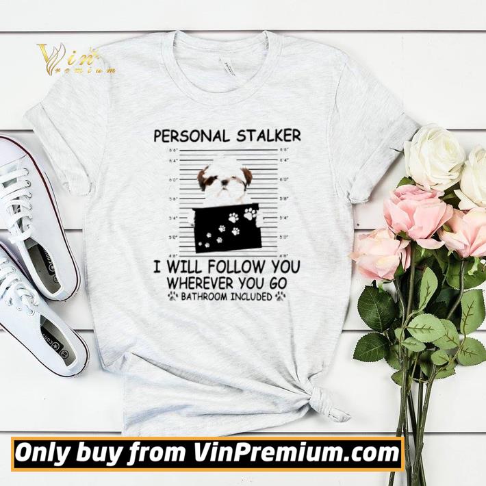 Shih Tzu personal stalker I will follow you wherever you go bathroom shirt sweater 26b05047 shih tzu personal stalker i will follow you wherever you go bathroom shirt sweater 4 - Shih Tzu personal stalker I will follow you wherever you go bathroom shirt sweater