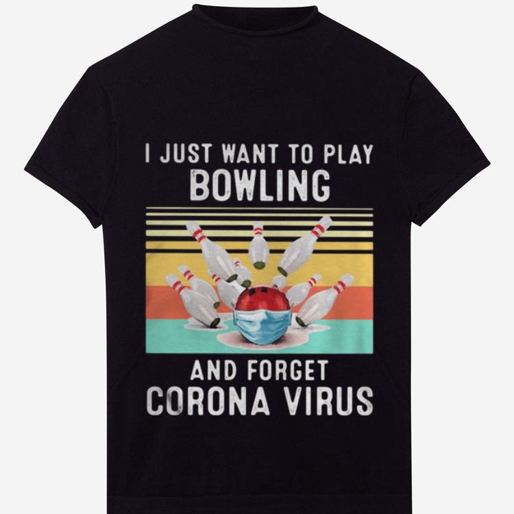 Top Vintage I Just Want To Play Bowling And Forget Corona Virus shirt