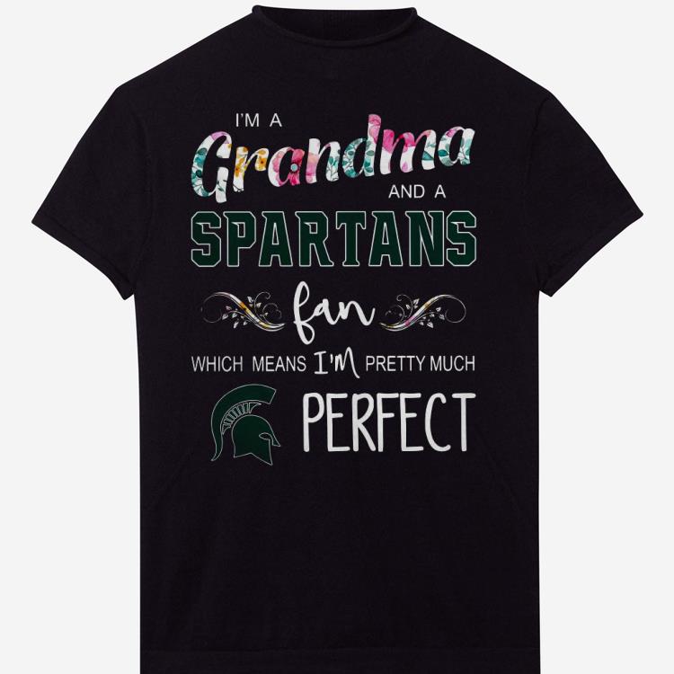 I’m Grandma And A Spartans Fan Which Means I’m Pretty Much Perfect Shirt