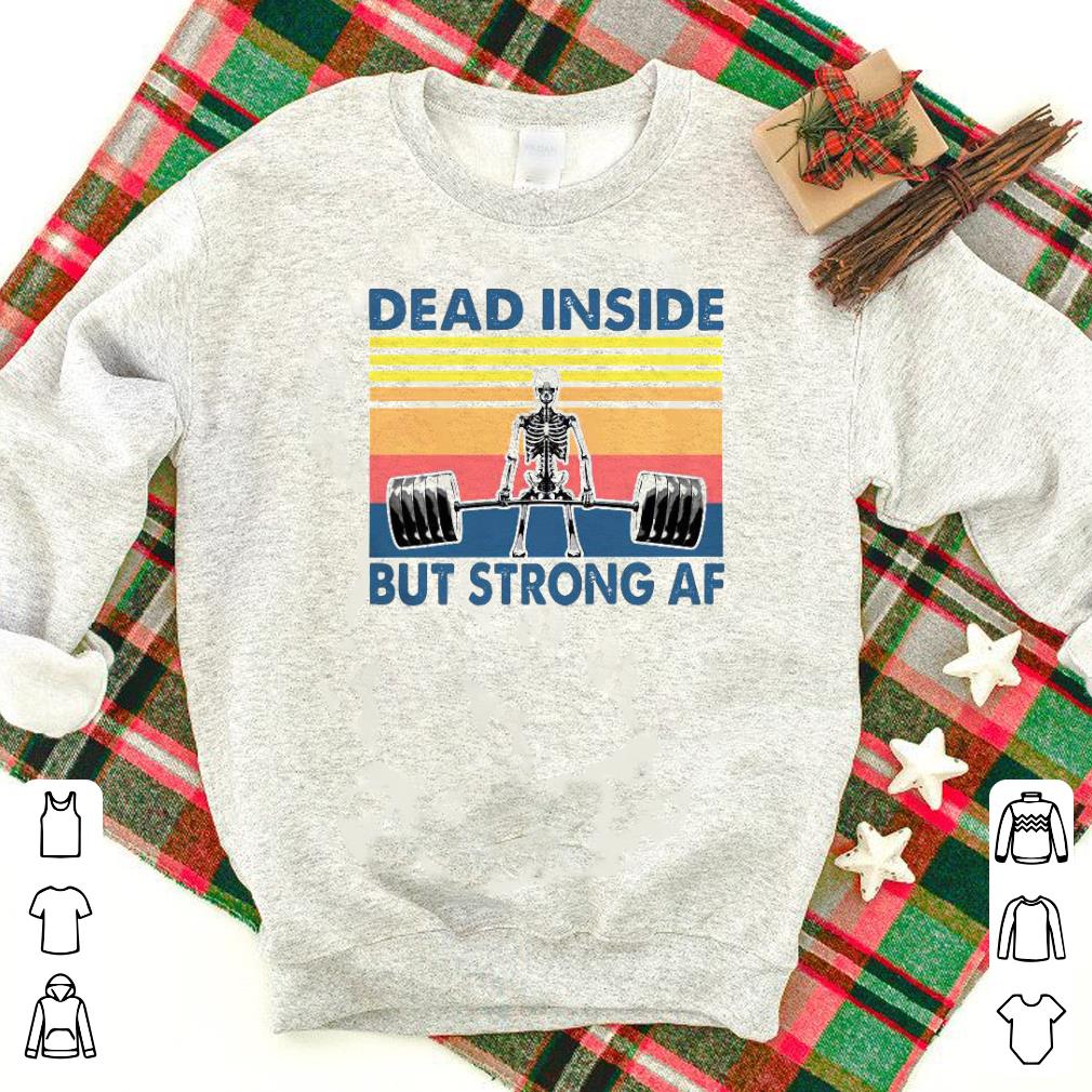 Nice Weightlifting Skeleton Dead Inside But Strong Af Vintage Shirt