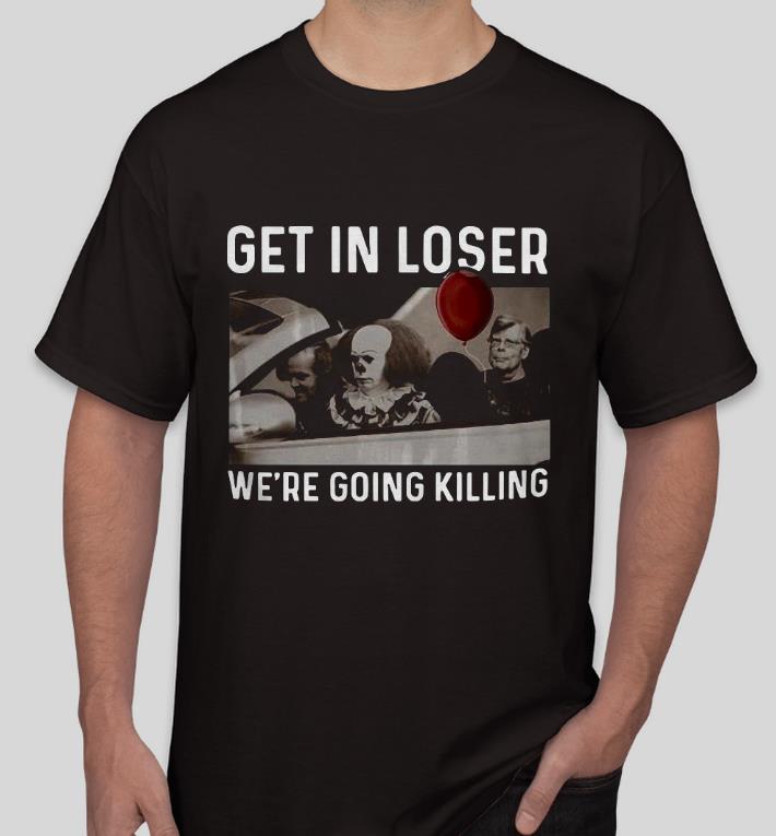 Nice Stephen King Get In Loser We’re Going Killing Shirt 37dd2588 nice stephen king get in loser we re going killing shirt 4 - Nice Stephen King Get In Loser We’re Going Killing Shirt