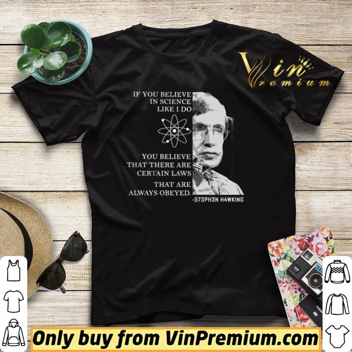 38f38118 top stephen hawking if you believe in science like i do you believe that there are certain laws that are always obeyed shirt sweater 4 - Top Stephen Hawking If you believe in science like i do you believe that there are certain laws that are always obeyed shirt sweater