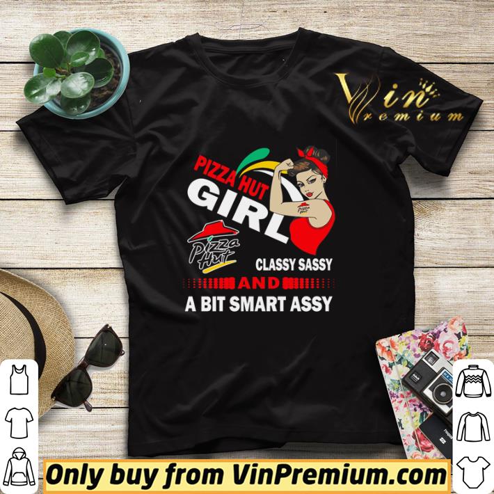 3ace61bd premium strong woman pizza hut girl classy sassy and a bit smart assy shirt sweater 4 - Premium Strong woman Pizza Hut girl classy sassy and a bit smart assy shirt sweater