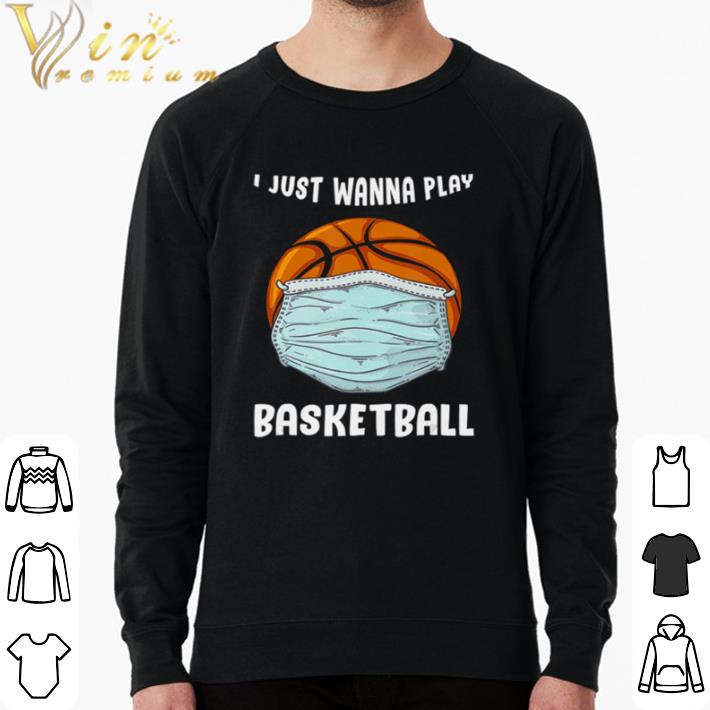 3b053362 nice i just wanna play basketball funny quarantine basketball shirt sweater 4 - Nice I Just Wanna Play Basketball Funny Quarantine Basketball shirt sweater