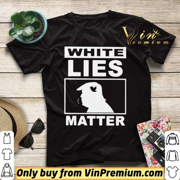 Original Donald Trump White Lies Matter shirt sweater 3b21d914 original donald trump white lies matter shirt sweater 4 - Original Donald Trump White Lies Matter shirt sweater