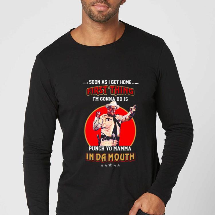 Official Soon As I Get Home First Thing I’m Gonna Do Is Punch Yo Mama In Da Mouth shirt 409ae554 official soon as i get home first thing i m gonna do is punch yo mama in da mouth shirt 4 - Official Soon As I Get Home First Thing I’m Gonna Do Is Punch Yo Mama In Da Mouth shirt