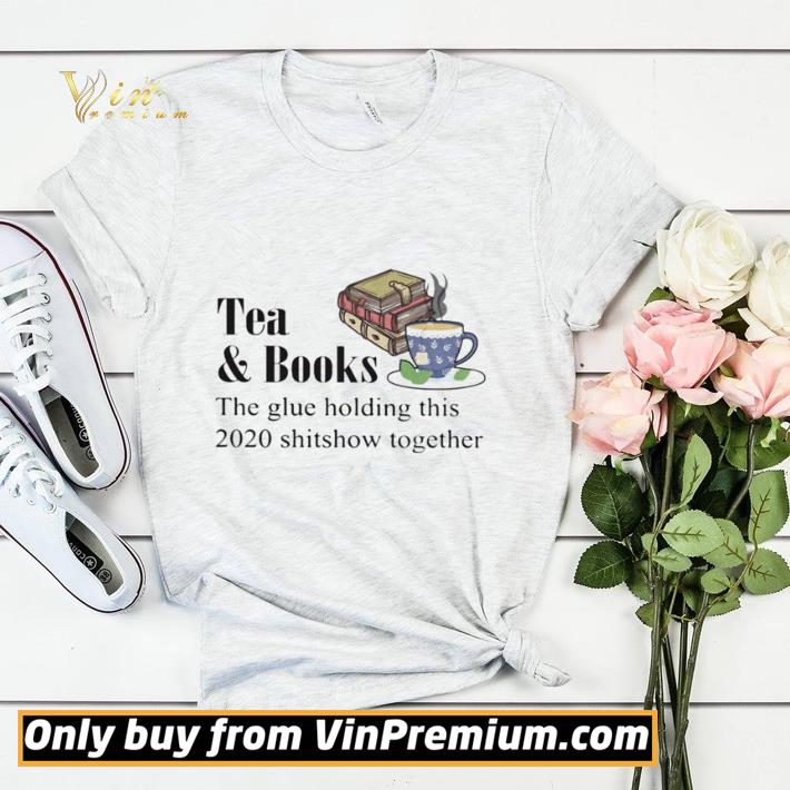 Nice Tea & books the glue holding this 2020 shitshow toghether quote shirt sweater 4714796d nice tea books the glue holding this 2020 shitshow toghether quote shirt sweater 4 - Nice Tea & books the glue holding this 2020 shitshow toghether quote shirt sweater