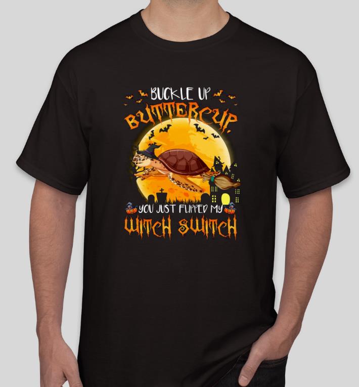 Nice Turtle buckle up buttercup you just flipped my witch switch Shirt 54e90265 nice turtle buckle up buttercup you just flipped my witch switch shirt 4 - Nice Turtle buckle up buttercup you just flipped my witch switch Shirt