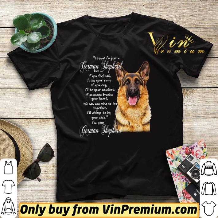 Nice I know i’m just a German Shepherd but if you feel sad i’ll be your smile shirt sweater 57535c8e nice i know i m just a german shepherd but if you feel sad i ll be your smile shirt sweater 4 - Nice I know i’m just a German Shepherd but if you feel sad i’ll be your smile shirt sweater
