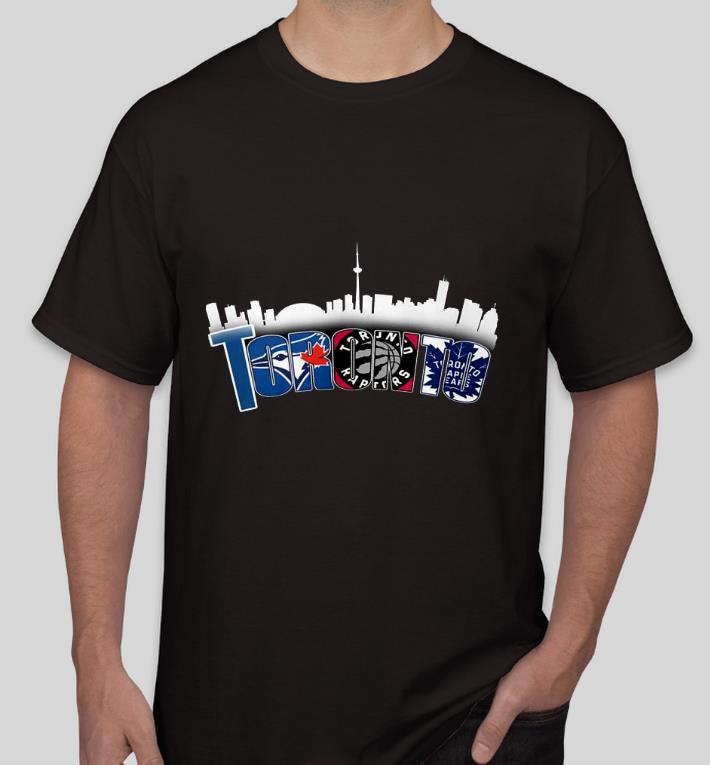 5989298b nice toronto sport teams blue jays raptors maple leafs shirt 4 - Nice Toronto sport teams Blue Jays Raptors Maple Leafs Shirt