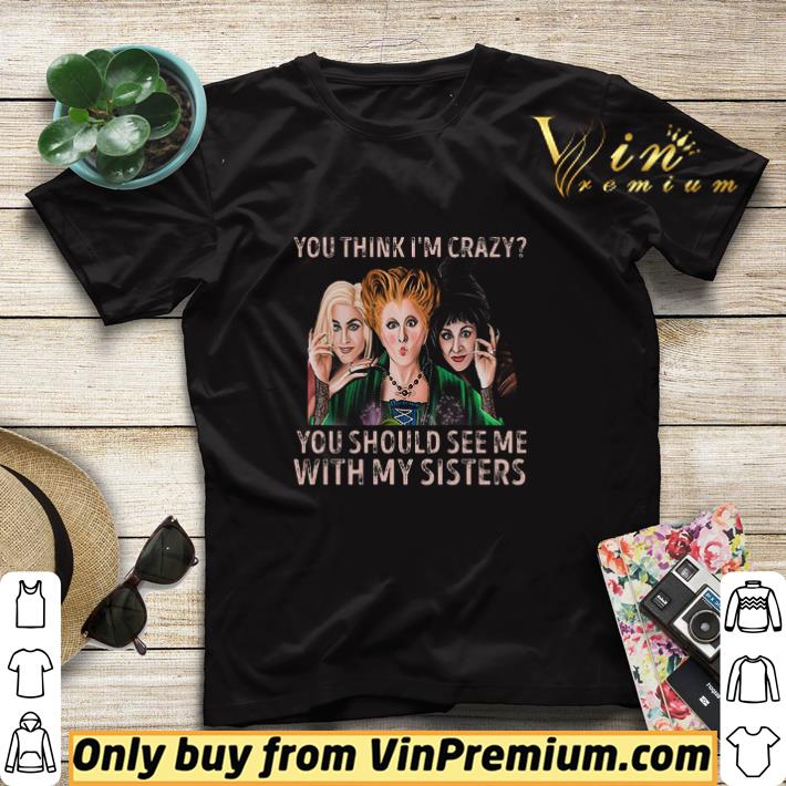 Hocus Pocus You Think I'm Crazy You Should See Me With My Sisters shirt sweater 5bc4e267 hocus pocus you think i m crazy you should see me with my sisters shirt sweater 4 - Hocus Pocus You Think I'm Crazy You Should See Me With My Sisters shirt sweater