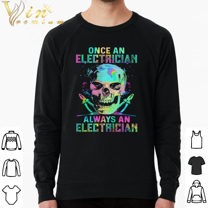 5f1f8d4e original skull once an electrician always an electrician halloween shirt sweater 4 - Original Skull Once An Electrician Always An Electrician Halloween shirt sweater