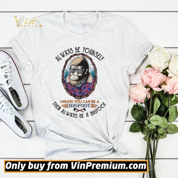 5ff1348d premium always be yourself unless you can be a bigfoot then always be a bigfoot shirt sweater 4 - Premium Always be yourself unless you can be a Bigfoot then always be a Bigfoot shirt sweater