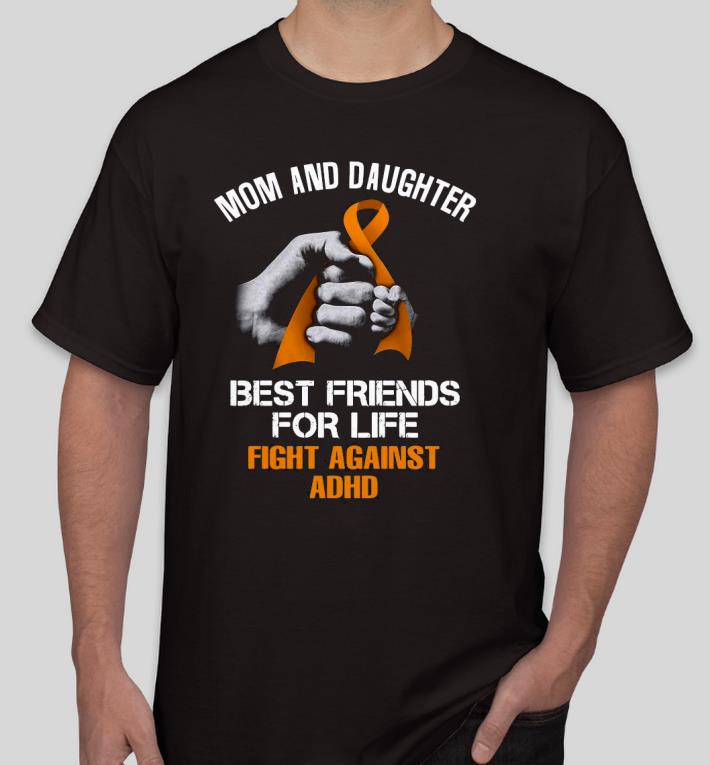 Pretty Mom and Daughter best friends for life Fight Against ADHD Shirt 6b421bf8 pretty mom and daughter best friends for life fight against adhd shirt 4 - Pretty Mom and Daughter best friends for life Fight Against ADHD Shirt