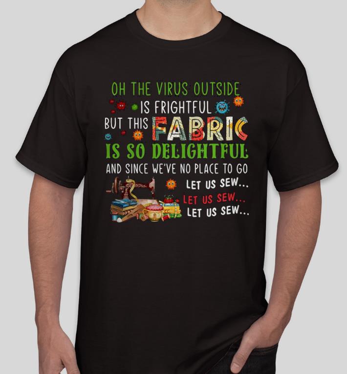 Nice On The Virus Outside Is Frightful But This Fabric Is So Delightful Shirt 6fe5e1a9 nice on the virus outside is frightful but this fabric is so delightful shirt 4 - Nice On The Virus Outside Is Frightful But This Fabric Is So Delightful Shirt