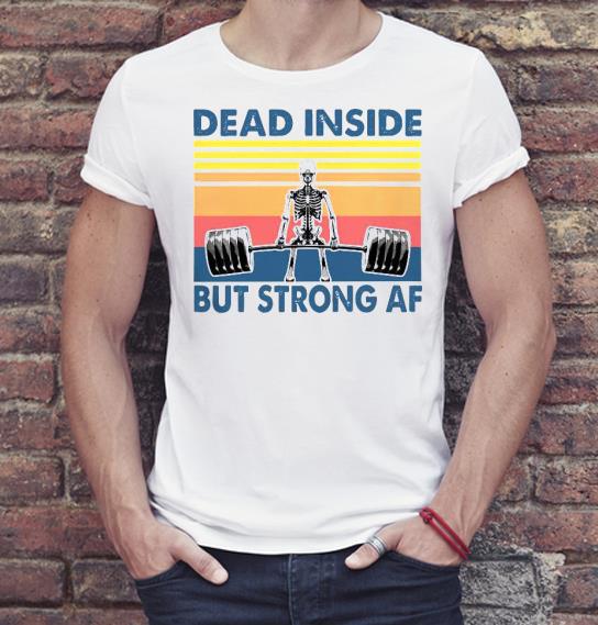 Nice Weightlifting Skeleton Dead Inside But Strong Af Vintage Shirt 773b10a3 nice weightlifting skeleton dead inside but strong af vintage shirt 4 - Nice Weightlifting Skeleton Dead Inside But Strong Af Vintage Shirt