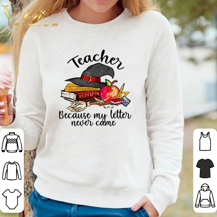 Top Teacher because my letter never came shirt sweater 7b58c4c5 top teacher because my letter never came shirt sweater 4 - Top Teacher because my letter never came shirt sweater