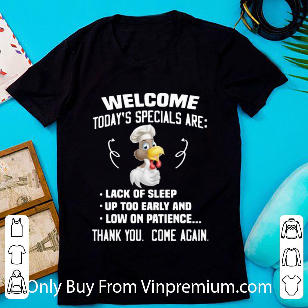 Awesome Welcome Today’s Specials Are Lack Of Sleep Up Too Early And Low On Patience shirt