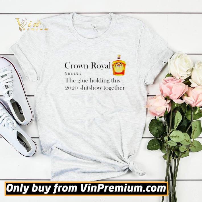 7dcd70ce crown royal the glue holding this 2020 shitshow together shirt sweater 4 - Crown Royal the glue holding this 2020 shitshow together shirt sweater
