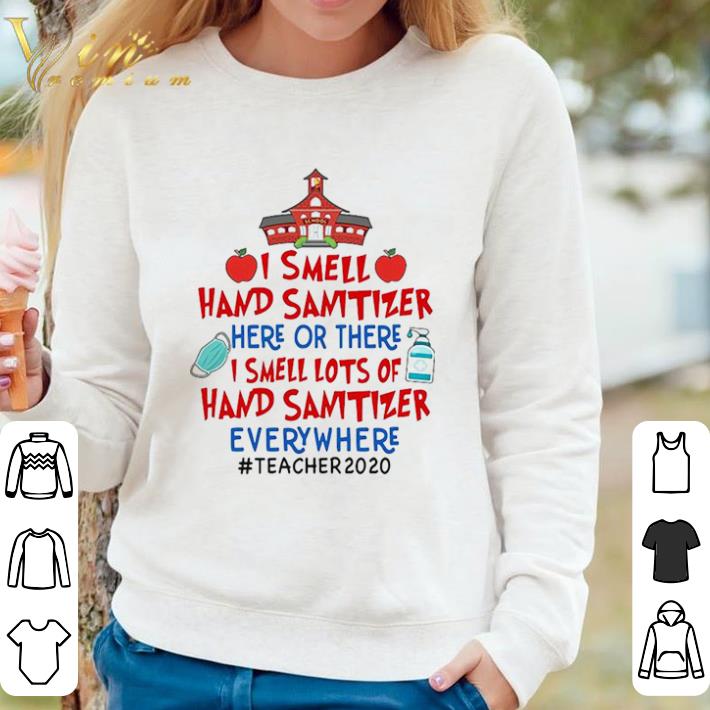 Official I Smell Hand Sanitizer Here Or There I Smell Lots Of Hand Sanitizer Everywhere Teacher 2020 shirt sweater 8a5a8cac official i smell hand sanitizer here or there i smell lots of hand sanitizer everywhere teacher 2020 shirt sweater 4 - Official I Smell Hand Sanitizer Here Or There I Smell Lots Of Hand Sanitizer Everywhere Teacher 2020 shirt sweater