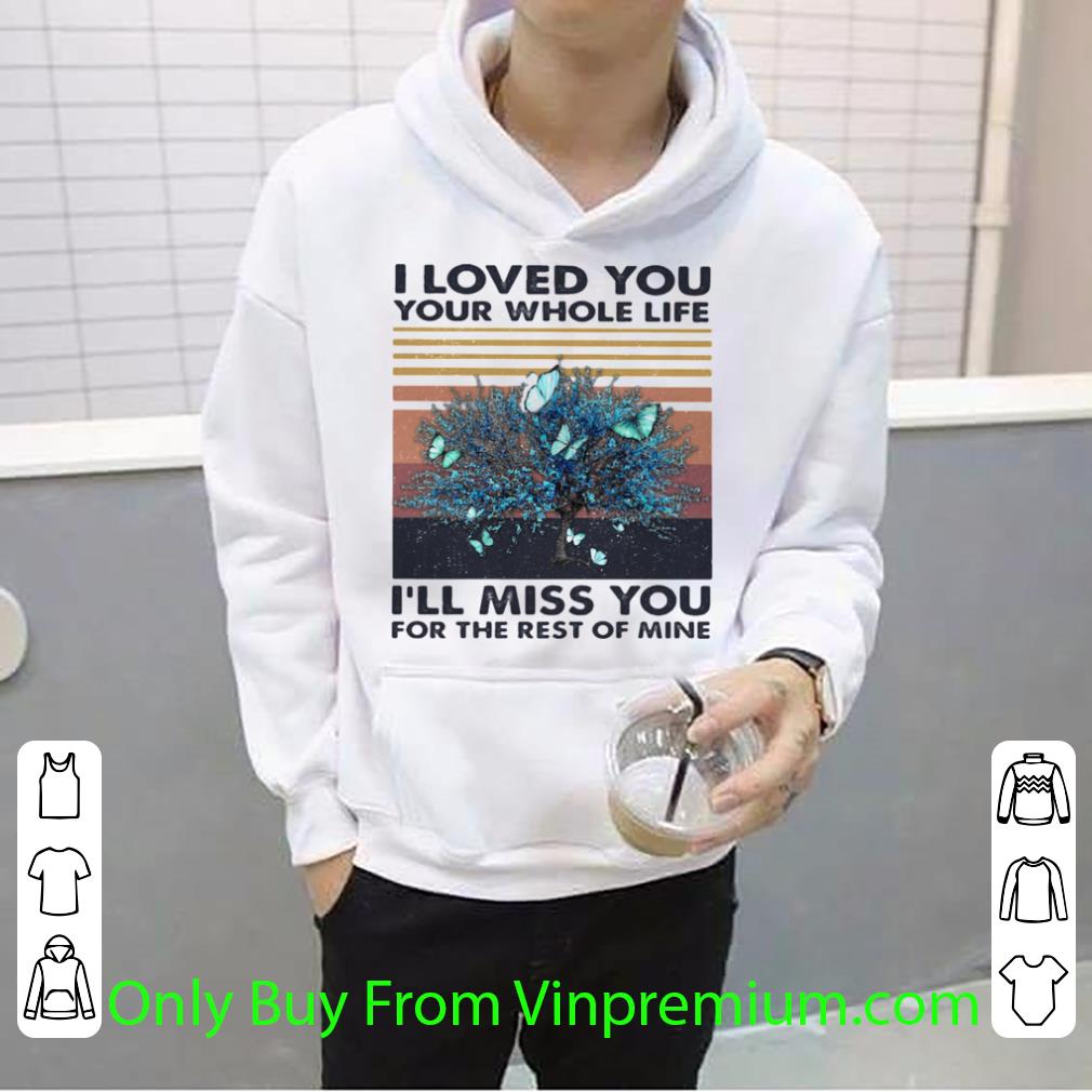 8e7534f3 premium i loved you your whole life i ll miss you for the rest of mine vintage retro shirt 4 - Premium I Loved You Your Whole Life I’ll Miss You For The Rest Of Mine Vintage Retro shirt