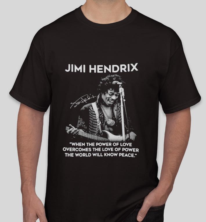 8fc7f114 premim jimi hendrix when the power of love overcomes the love of power the world will know peace signature shirt 4 - Premim Jimi Hendrix when the power of love overcomes the love of power the world will know peace signature Shirt