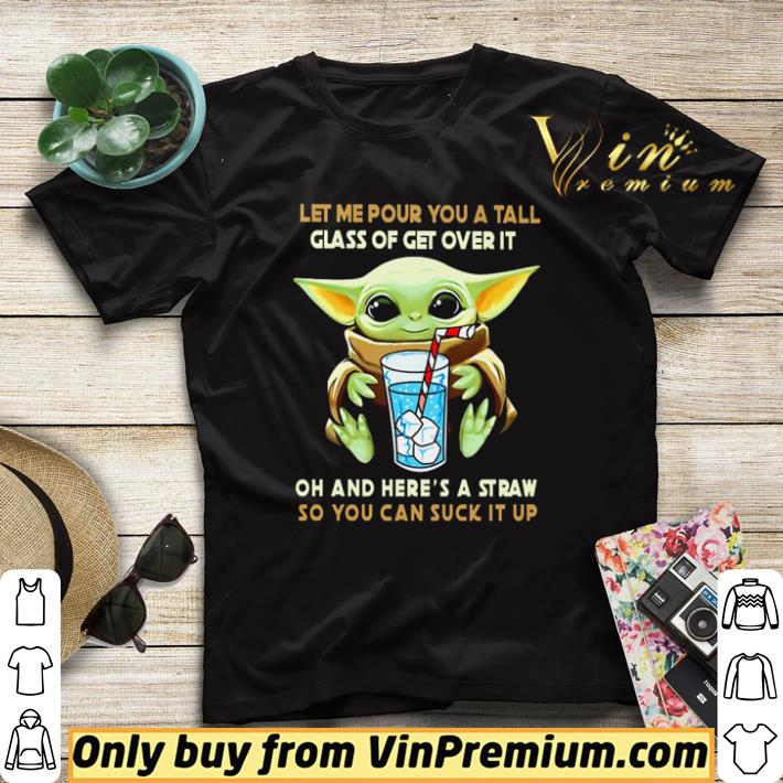 903823ee nice baby yoda let me pour you a tall glass of get over it oh shirt sweater 4 - Nice Baby Yoda let me pour you a tall glass of get over it oh shirt sweater