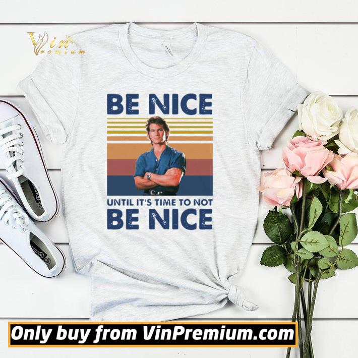 Nice Roadhouse Dalton Swayze be nice until it’s time to not be nice vintage shirt sweater 9390fa1d nice roadhouse dalton swayze be nice until it s time to not be nice vintage shirt sweater 4 - Nice Roadhouse Dalton Swayze be nice until it’s time to not be nice vintage shirt sweater