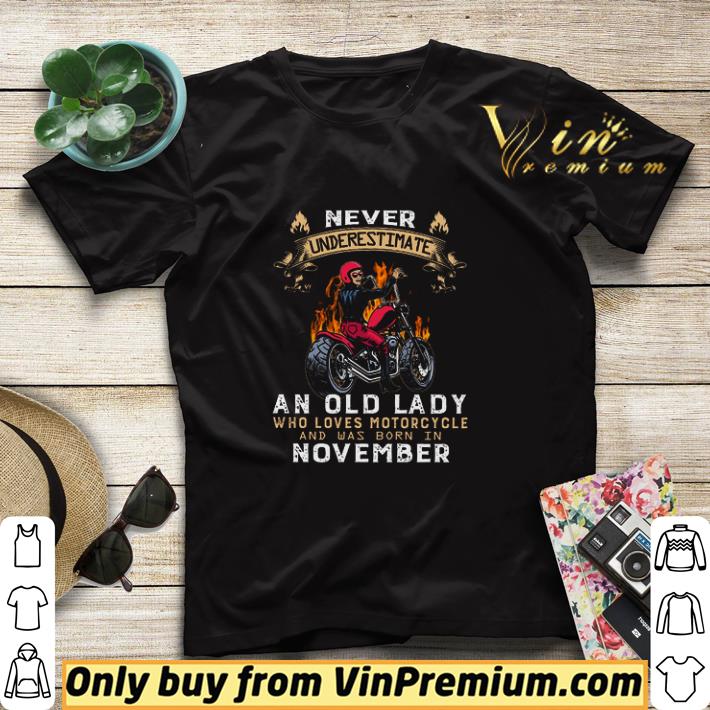 97a6c9e6 never underestimate an old lady who loves motorcycle and was born in november shirt sweater 4 - Never Underestimate An Old Lady Who Loves Motorcycle And Was Born In November shirt sweater