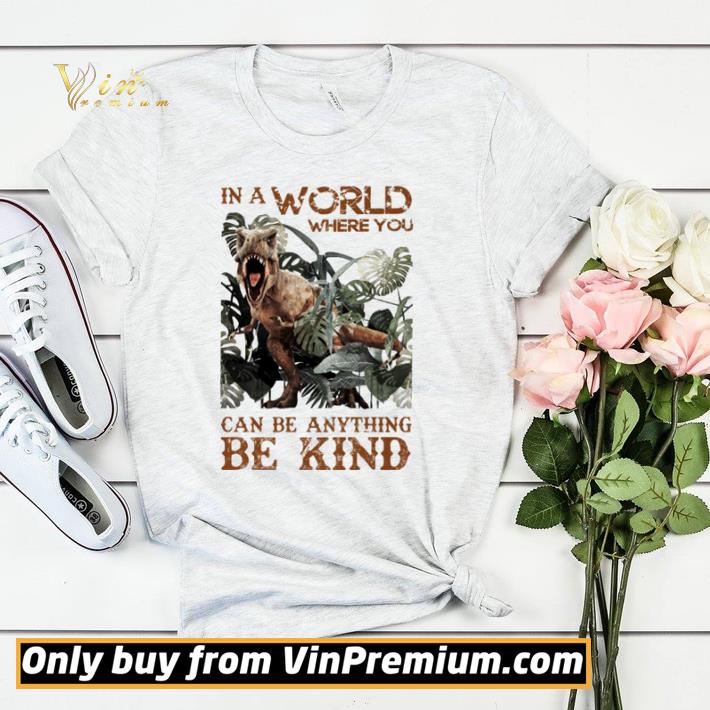 985ee031 original in a world where you can be anything be kind shirt sweater 4 - Original In a world where you can be anything be kind shirt sweater