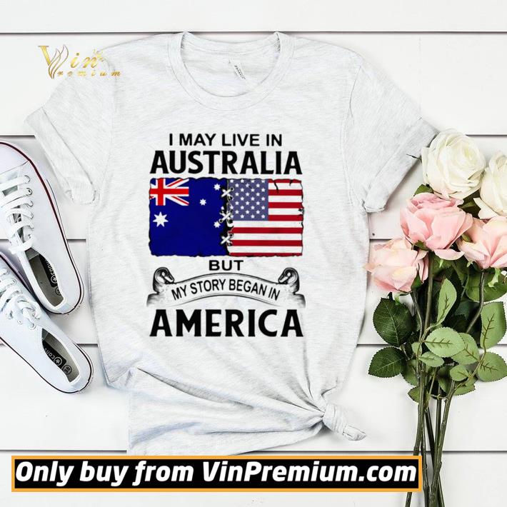 9d0f60a4 original i may live in australia but my story began in america shirt sweater 4 - Original I may live in australia but my story began in america shirt sweater