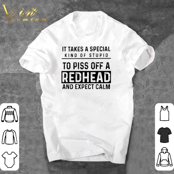 Awesome It takes a special kind of stupid to piss off a redhead and expect calm shirt sweater